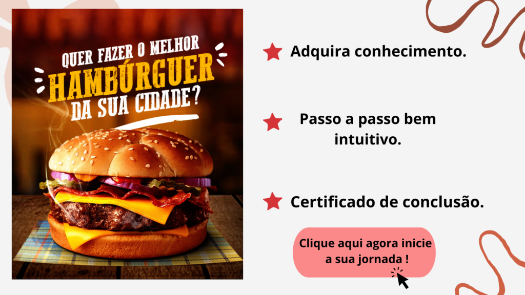 Arte gráfica. Na esquerda tem a foto de um hambúrguer com os dizeres "quer fazer o melhor hambúrguer da sua cidade?". Na direita, tem três tópicos de texto: Adquira conhecimento; Passo a passo bem intuitivo; e Certificado de conclusão. Clique aqui agora e inicie a sua jornada!
